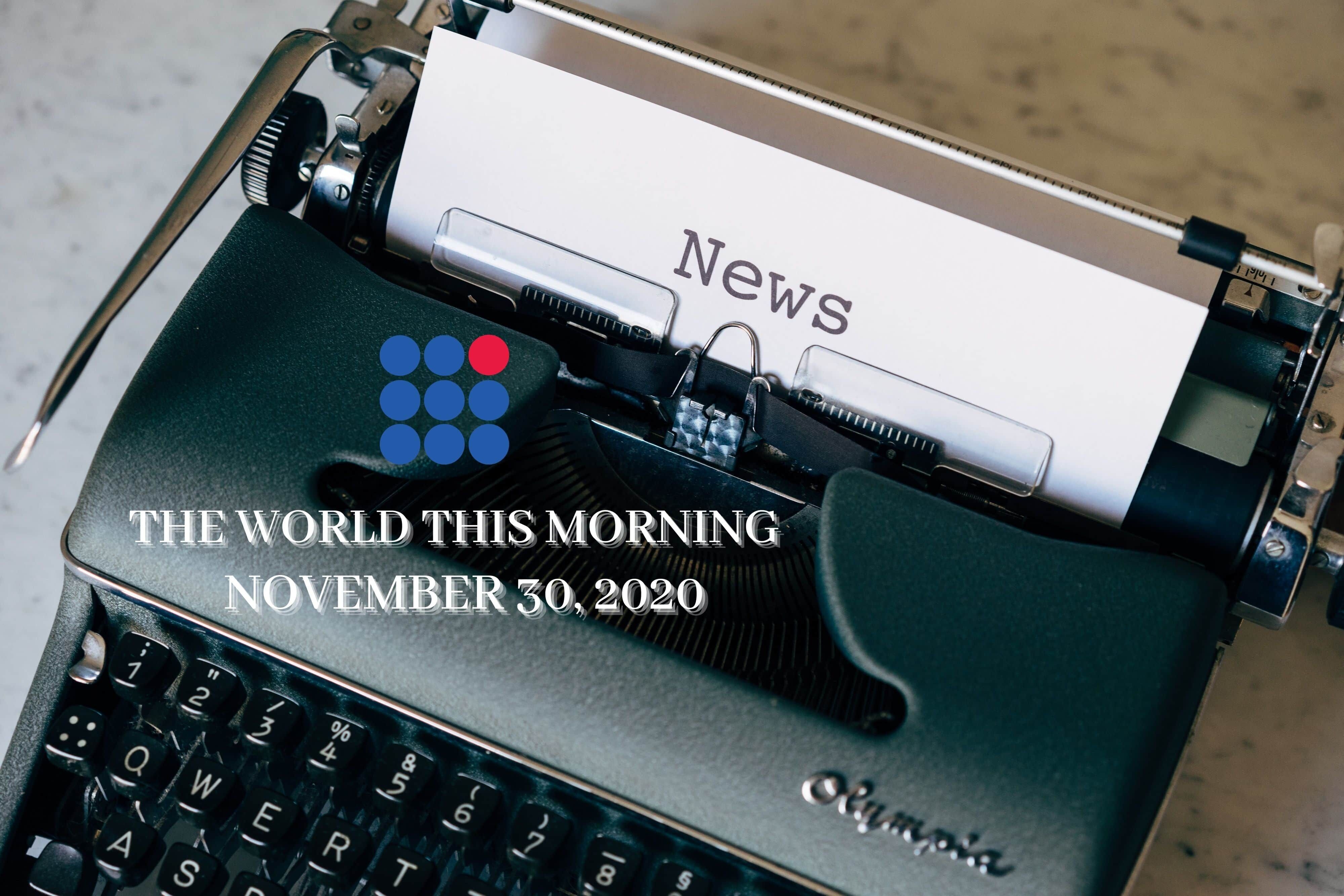 The World This Morning:   November 30, 2020