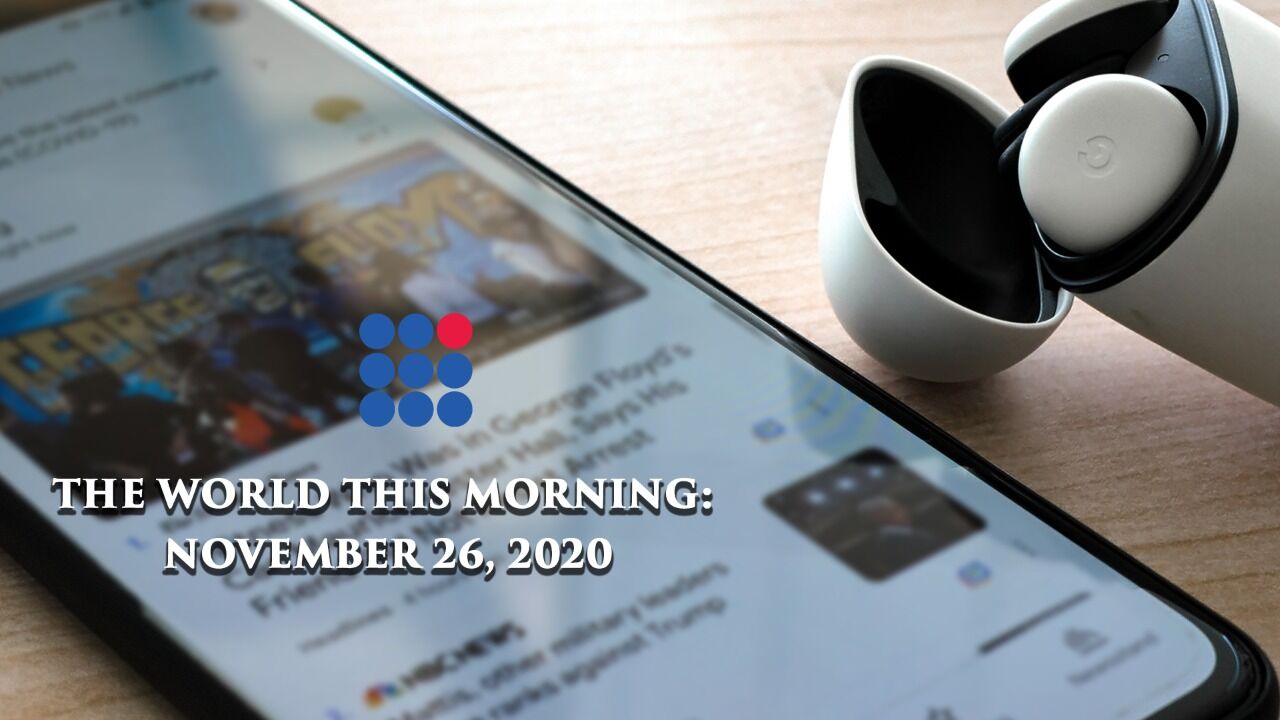 The World This Morning:   November 26, 2020
