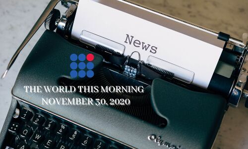 The World This Morning:   November 30, 2020