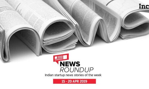 11 Indian Startup News Stories You Don’t Want To Miss This Week [15-20 Apr]