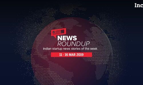 11 Indian Startup News Stories You Don’t Want To Miss This Week [11-16 Mar]