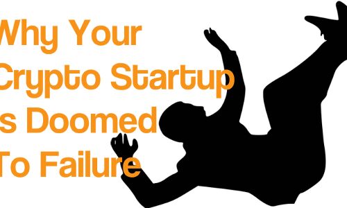 Why Your Crypto Startup Is Doomed To Failure | TechBullion Why Your Crypto Startup Is Doomed To Failure | TechBullion