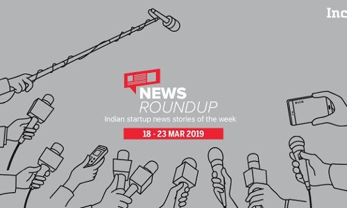 11 Indian Startup News Stories You Don’t Want To Miss This Week [18-23 Mar]