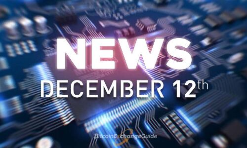 Cryptocurrency and Blockchain Daily News Recap for Dec 12th [VIDEO]