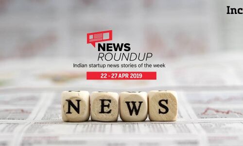 11 Indian Startup News Stories You Don’t Want To Miss This Week [22-27 Apr]
