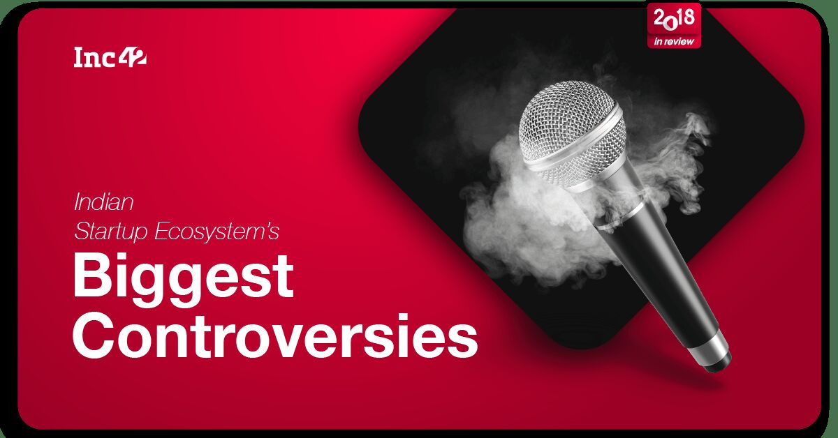 The biggest controversies of Indian Startup Ecosystem in 2018