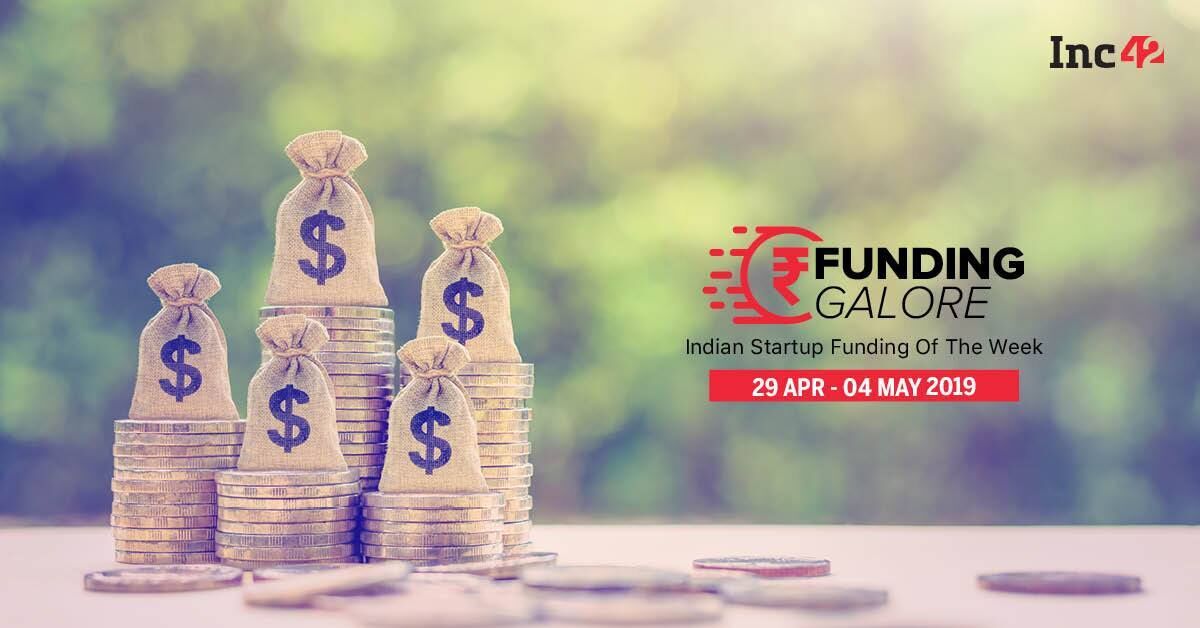 Funding Galore: Indian Startup Funding Of The Week [29 Apr-4 May]