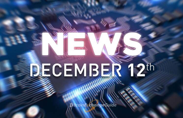 Cryptocurrency and Blockchain Daily News Recap for Dec 12th [VIDEO]