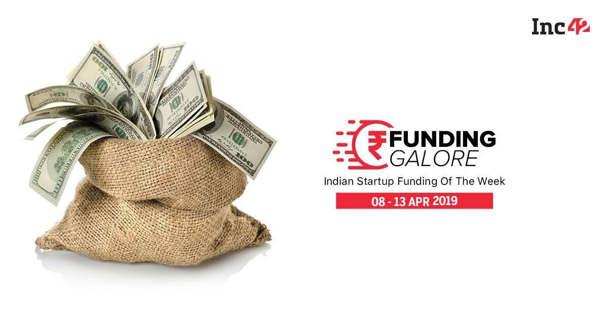 Funding Galore: Indian Startup Funding Of The Week [8-13 Apr]